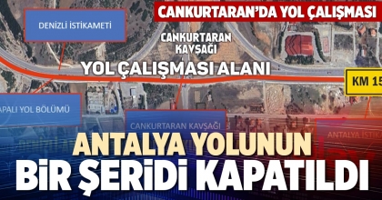 ANTALYA YOLUNUN BİR ŞERİDİ KAPATILDI