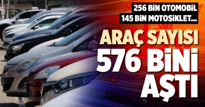 ARAÇ SAYISI 576 BİNİ AŞTI