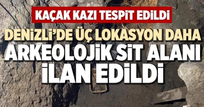 DENİZLİ’DE ÜÇ LOKASYON DAHA ARKEOLOJİK SİT ALANI İLAN EDİLDİ