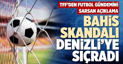 BAHİS SKANDALI DENİZLİ’YE SIÇRADI