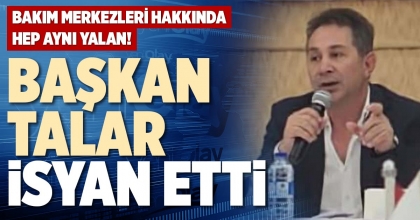 BAŞKAN TALAR İSYAN ETTİ