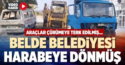 BELDE BELEDİYESİ HARABEYE DÖNMÜŞ