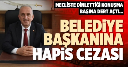 BELEDİYE BAŞKANINA HAPİS CEZASI