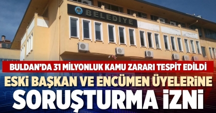BULDAN’DA 31 MİLYONLUK KAMU ZARARINA SORUŞTURMA İZNİ
