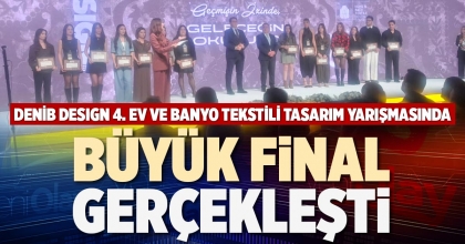DENİB DESIGN 4. EV VE BANYO TEKSTİLİ TASARIM YARIŞMASINDA BÜYÜK FİNAL GERÇEKLEŞTİ