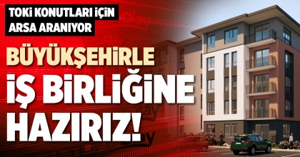 BÜYÜKŞEHİRLE İŞ BİRLİĞİNE HAZIRIZ!