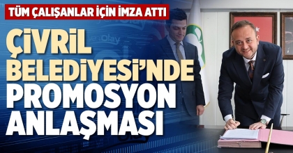 ÇİVRİL BELEDİYESİ’NDE PROMOSYON ANLAŞMASI