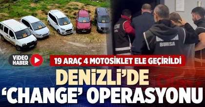 DENİZLİ’DE ‘CHANGE’ OPERASYONU