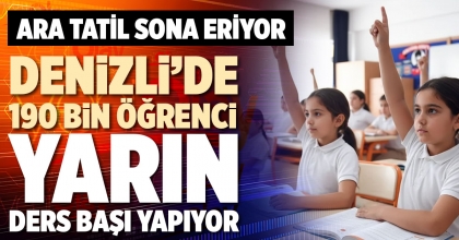 DENİZLİ’DE 190 BİN ÖĞRENCİ YARIN DERS BAŞI YAPIYOR