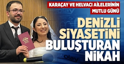 DENİZLİ SİYASETİNİ BULUŞTURAN NİKAH
