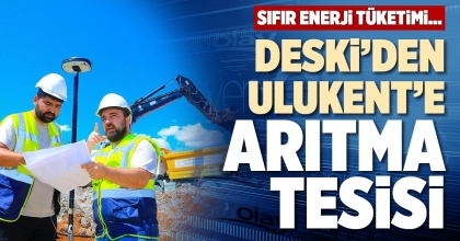 DESKİ’DEN ULUKENT’E ARITMA TESİSİ
