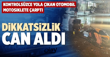 DİKKATSİZLİK CAN ALDI