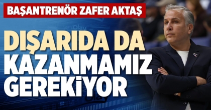 DIŞARIDA DA KAZANMAMIZ GEREKİYOR