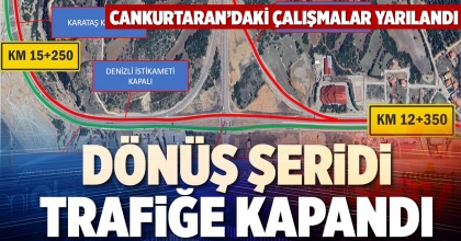 DÖNÜŞ ŞERİDİ TRAFİĞE KAPANDI