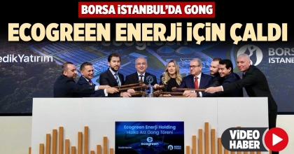 BORSA İSTANBUL’DA GONG ECOGREEN ENERJİ İÇİN ÇALDI