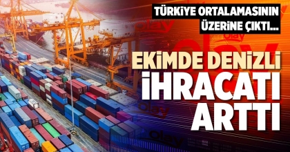 EKİMDE DENİZLİ İHRACATI ARTTI
