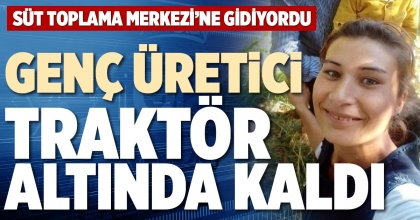 GENÇ ÜRETİCİ TRAKTÖR ALTINDA KALDI
