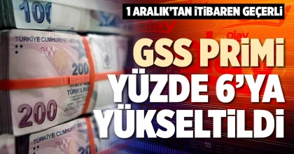 GSS PRİMİ YÜZDE 6’YA YÜKSELTİLDİ 