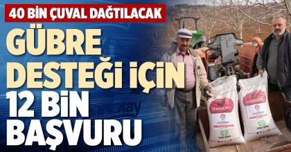 GÜBRE DESTEĞİ İÇİN 12 BİN BAŞVURU