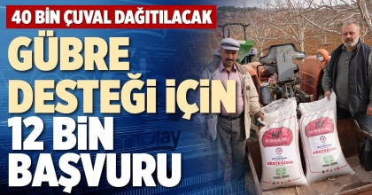 GÜBRE DESTEĞİ İÇİN 12 BİN BAŞVURU