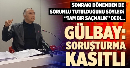 GÜLBAY: SORUŞTURMA KASITLI
