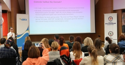 KADIN GİRİŞİMCİLERE İTHALAT VE İHRACAT ANLATILDI