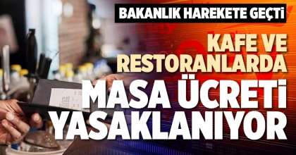 KAFE VE RESTORANLARDA MASA ÜCRETİ YASAKLANIYOR