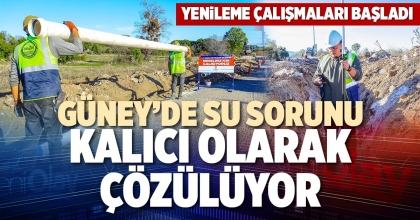 GÜNEY’DE SU SORUNU KALICI OLARAK ÇÖZÜLÜYOR
