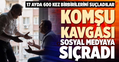 KOMŞU KAVGASI SOSYAL MEDYAYA SIÇRADI