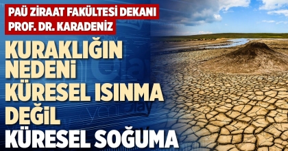 KURAKLIĞIN NEDENİ  KÜRESEL ISINMA DEĞİL KÜRESEL SOĞUMA