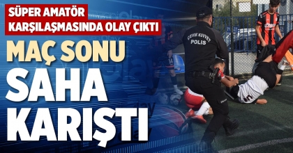 MAÇ SONU SAHA KARIŞTI