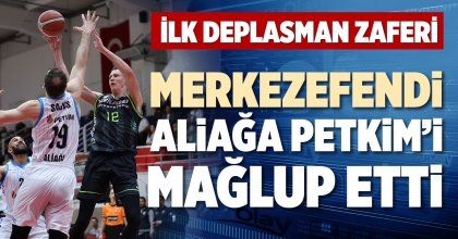 MERKEZEFENDİ BASKET ALİAĞA PETKİM’İ MAĞLUP ETTİ