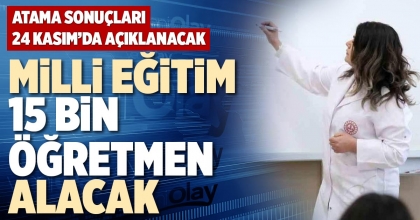 MİLLİ EĞİTİM 15 BİN ÖĞRETMEN ALACAK