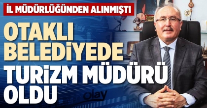 OTAKLI BELEDİYEDE TURİZM MÜDÜRÜ OLDU