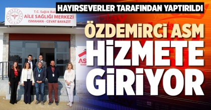 ÖZDEMİRCİ ASM HİZMETE GİRİYOR
