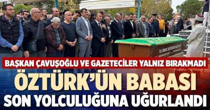 ÖZTÜRK’ÜN BABASI SON YOLCULUĞUNA UĞURLANDI