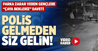 POLİS GELMEDEN SİZ GELİN!
