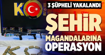 ŞEHİR MAGANDALARINA OPERASYON