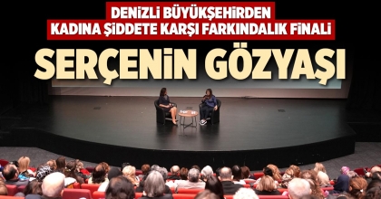DENİZLİ BÜYÜKŞEHİRDEN KADINA ŞİDDETE KARŞI FARKINDALIK FİNALİ
