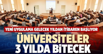 ÜNİVERSİTELER 3 YILDA BİTECEK