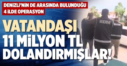 VATANDAŞI 11 MİLYON TL DOLANDIRMIŞLAR!