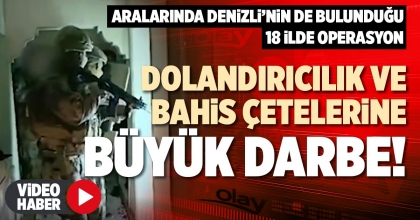 DOLANDIRICILIK VE BAHİS ÇETELERİNE BÜYÜK DARBE!