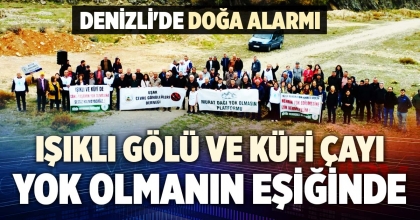 IŞIKLI GÖLÜ VE KÜFİ ÇAYI YOK OLMANIN EŞİĞİNE GELDİ
