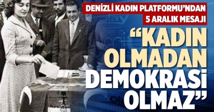 “KADIN OLMADAN DEMOKRASİ OLMAZ”