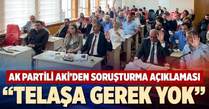 “TELAŞA GEREK YOK”