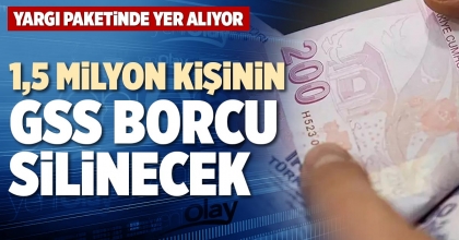 1,5 MİLYON KİŞİNİN GSS BORCU SİLİNECEK