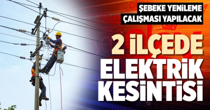 2 İLÇEDE ELEKTRİK KESİNTİSİ