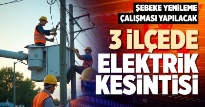3 İLÇEDE ELEKTRİK KESİNTİSİ