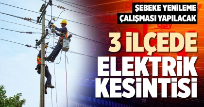 3 İLÇEDE ELEKTRİK KESİNTİSİ