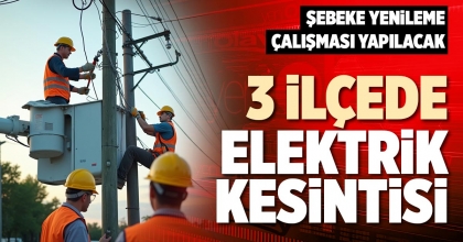 3 İLÇEDE ELEKTRİK KESİNTİSİ